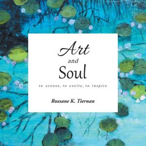 Art and Soul, Roxsane K. Tiernan