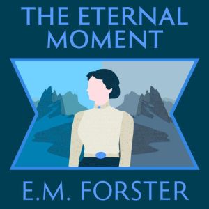 The Eternal Moment, E.M. Forster