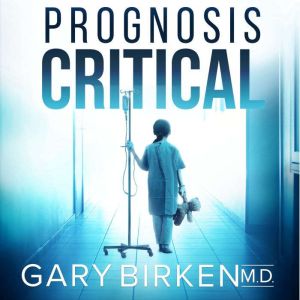 Prognosis Critical, Gary Birken