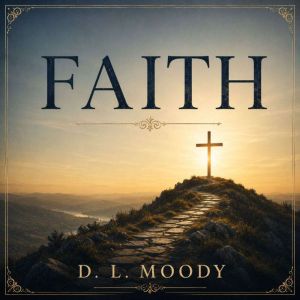 Faith by D. L. Moody, D. L. Moody