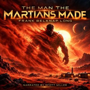 The Man the Martians Made, Frank Belknap Long