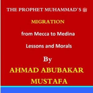 The Prophets Migration from Makkah t..., AHMAD ABUBAKAR MUSTAFA