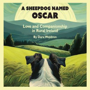 A Sheepdog Named Oscar: Love and Companionship in Rural Ireland