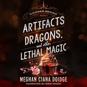 Artifacts, Dragons, and Other Lethal ..., Meghan Ciana Doidge