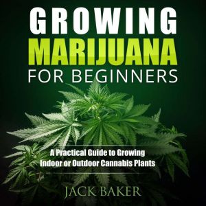 Growing Marijuana for Beginners, Jack Baker