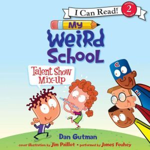 My Weird School Talent Show MixUp, Dan Gutman