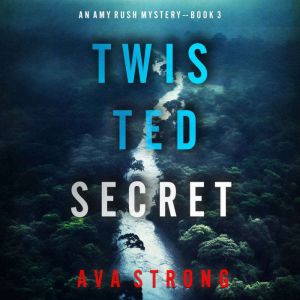 Twisted Secret (An Amy Rush Suspense ThrillerBook 3): Digitally narrated using a synthesized voice