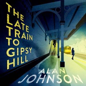 The Late Train to Gipsy Hill, Alan Johnson