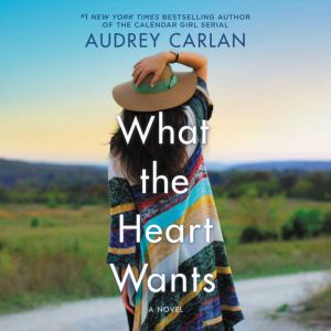 What the Heart Wants A Novel, Audrey Carlan