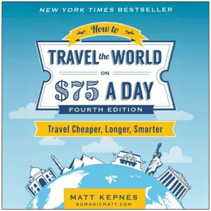 How to Travel the World on 75 a Day, Matt Kepnes