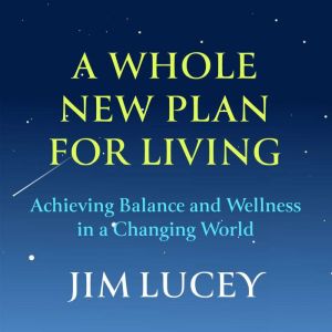 A Whole New Plan for Living, Jim Lucey