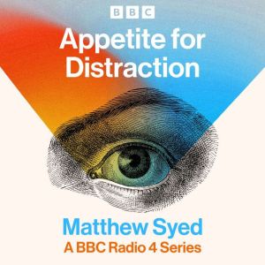 Appetite for Distraction: A BBC Radio 4 Series