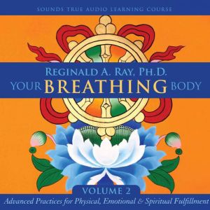 Your Breathing Body, Volume 2: Advanced Practices for Physical, Emotional, and Spiritual Fulfillment