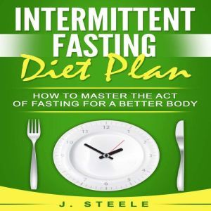 Intermittent Fasting Diet Plan, J. Steele