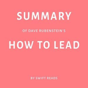 Summary of Dave Rubenstein's How to Lead, Swift Reads