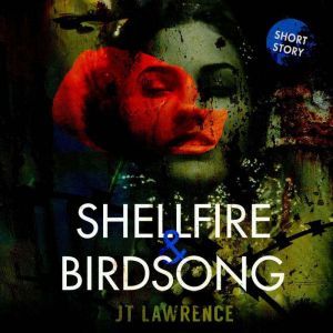 Shellfire  Birdsong, JT Lawrence