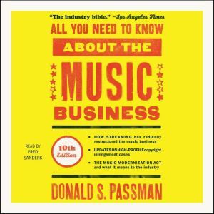 All You Need to Know About the Music Business: 10th Edition, Donald S. Passman