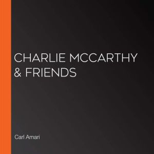 Charlie McCarthy  Friends, Carl Amari