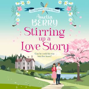 Stirring Up a Love Story, Amelia Berry