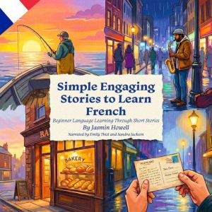 Simple Engaging Stories to Learn French: Beginner Language Learning Through Short Stories