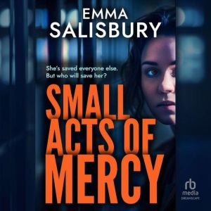 Small Acts of Mercy, Emma Salisbury