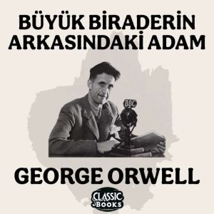 Buyuk Biraderin Arkasndaki Adam - George Orwell