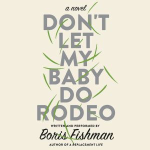 Dont Let My Baby Do Rodeo, Boris Fishman