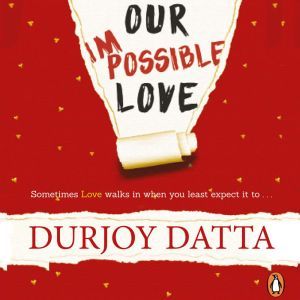 Our Impossible Love, Durjoy Datta