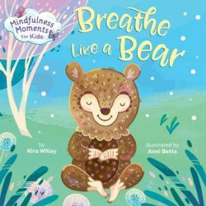 Mindfulness Moments for Kids Breathe..., Kira Willey