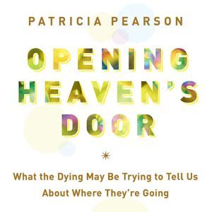 Opening Heavens Door, Patricia Pearson