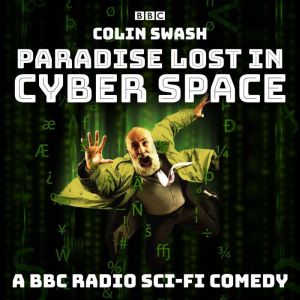 Paradise Lost in Cyberspace: A BBC Radio sci-fi comedy