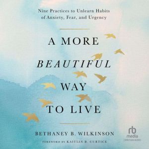 A More Beautiful Way to Live, Bethaney B. Wilkinson