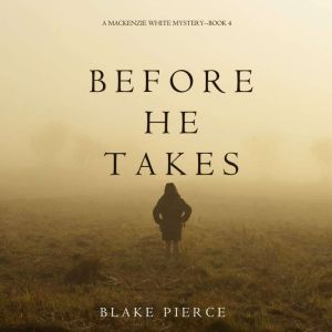 Before He Takes 
, Blake Pierce