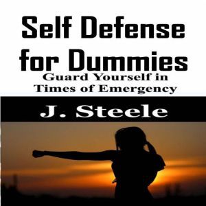 Self Defense for Dummies, J. Steele