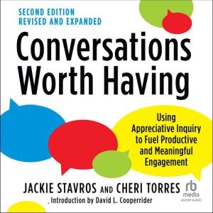 Conversations Worth Having: Using Appreciative Inquiry to Fuel Productive and Meaningful Engagement