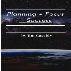 Planning  Focus  Success, Jim Cassidy
