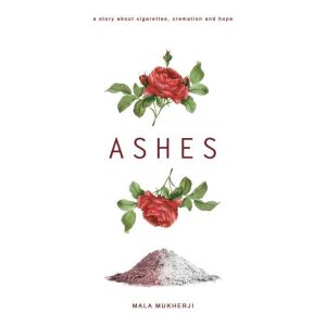 Ashes: a story about cigarettes, cremation and hope 