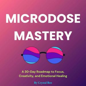 Microdose Mastery, Crystal Ben