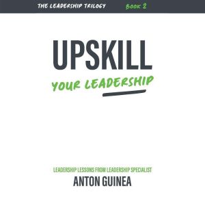 Upskill Your Leadership, Anton Guinea