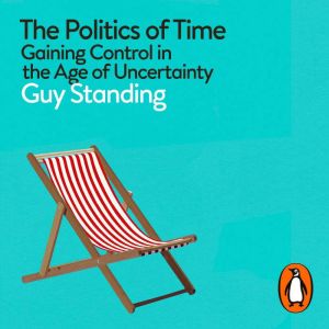The Politics of Time: Gaining Control in the Age of Uncertainty