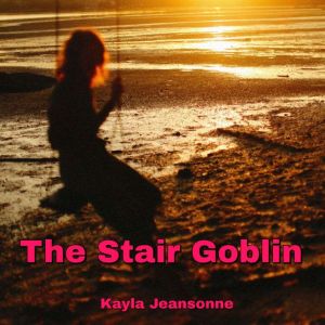 The Stair Goblin, Kayla Jeansonne