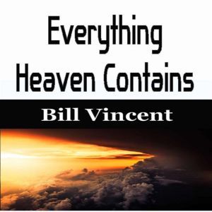Everything Heaven Contains, Bill Vincent