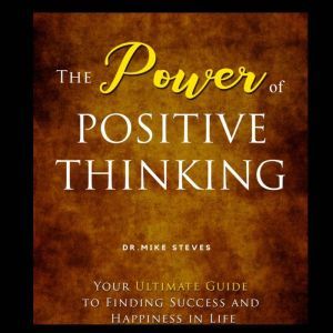 The Power Of Positive Thinking, Dr. Mike Steves