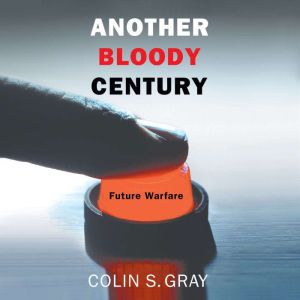 Another Bloody Century: Future Warfare