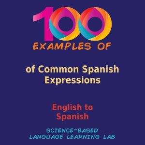 100 Examples of Common Spanish Expressions: English to Spanish