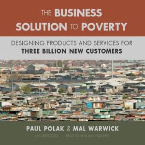 The Business Solution to Poverty, Paul Polak and Mal Warwick