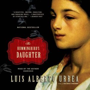The Hummingbirds Daughter, Luis Alberto Urrea