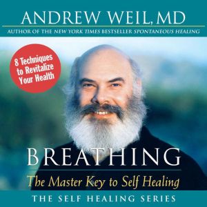 Breathing: The Master Key to Self Healing: 8 Techniques to Revitalize Your Health
