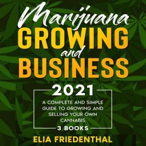 Marijuana  GROWING AND BUSINESS 2021, Elia Friedenthal