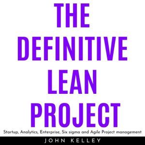 THE DEFINITIVE LEAN PROJECT  Startup..., John Kelley